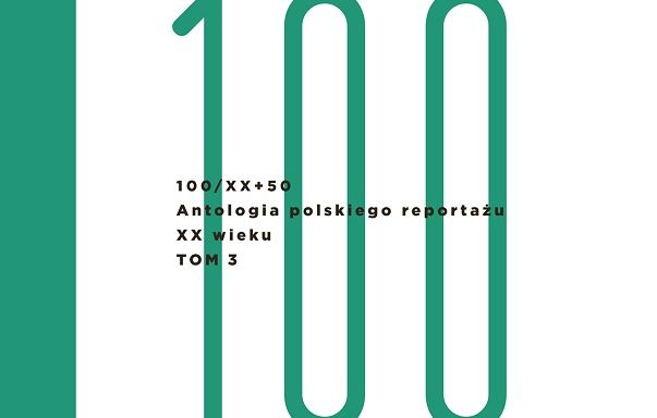 „100/XX”, tom 3. – antologia polskiego reportażu dostępna