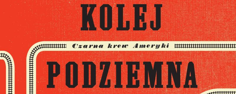 Kolej podziemna: książka nagrodzona Pulitzerem wkrótce w Polsce