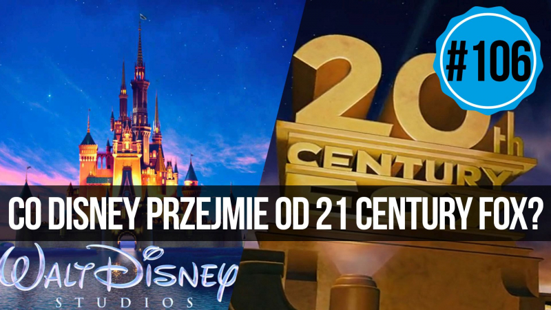 naEKRANACH #106 – Co Disney przejmie od 21st Century Fox?