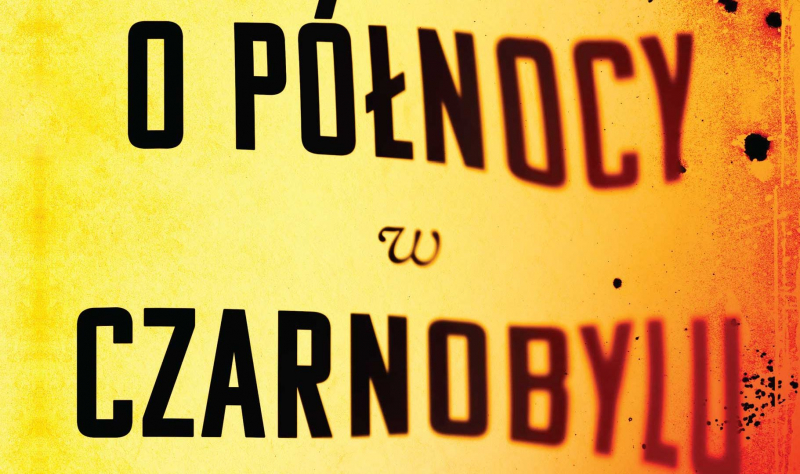 O północy w Czarnobylu: książka o katastrofie ukaże się w październiku