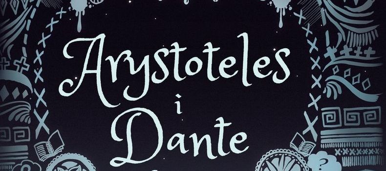 Arystoteles i Dante odkrywają sekrety wszechświata - recenzja książki