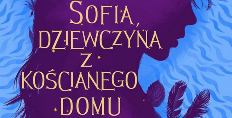 Sofia, dziewczyna z kościanego domu - recenzja książki