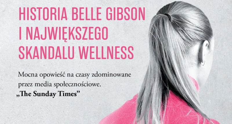 Kobieta, która oszukała świat. Historia Belle Gibson i największego skandalu wellness