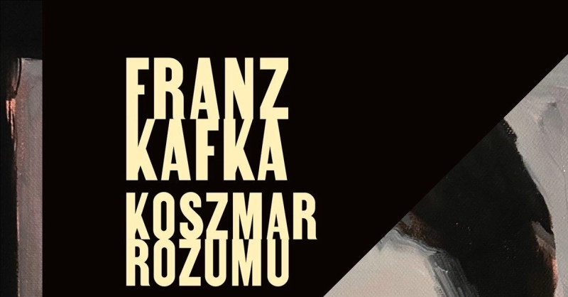 Franz Kafka. Koszmar rozumu