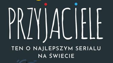 Przyjaciele. Ten o najlepszym serialu na świecie - wygraj książkę o kultowym serialu!