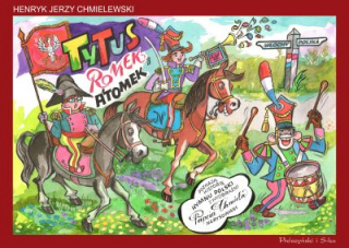 Tytus, Romek i A'Tomek poznają historię hymnu Polski z wyobraźni Papcia Chmiela narysowani - okładka