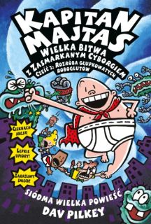 Kapitan Majtas. Wielka bitwa z zasmarkanym cyborgiem, część 2. Rozróba głupkowatych roboglutów – okładka