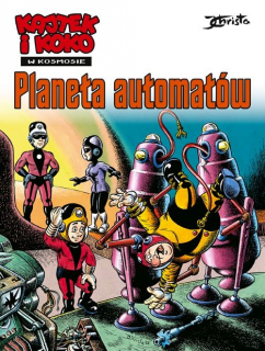 Kajtek i Koko w Kosmosie. Planeta automatów, tom 4 - okładka