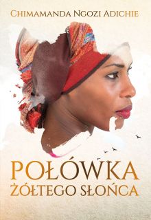 10. "Połówka żółtego słońca", Chimamanda Ngozi Adichie (2006)