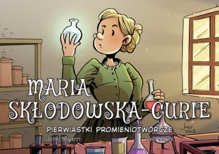  Maria Skłodowska-Curie. Pierwiastki promieniotwórcze - okładka