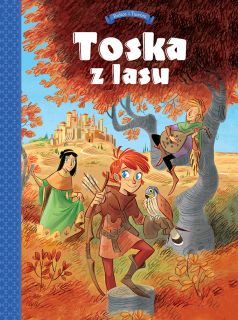 Toska z lasu. Panny, złodzieje, rycerze  i minstrele, tom 1
