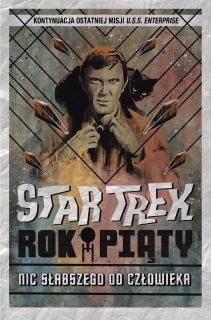 Star Trek – Rok piąty. Nic słabszego od człowieka 