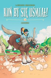 Koń by się uśmiał! – Ale jazda! tom 1 - okładka