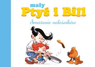 Mały Ptyś i Bill. Smażenie naleśników, tom 1