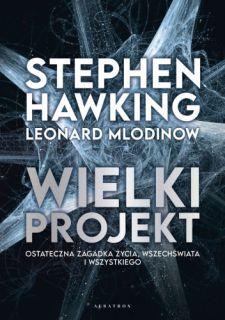 Wielki Projekt - książka Stephena Hawkinga i Leonarda Mlodinowa