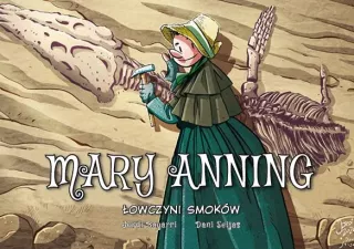 Najwybitniejsi Naukowcy. Mary Anning. Łowczyni smoków