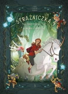 Strażniczka Małych Ludzi.  Na ratunek jednorożcowi, tom 3