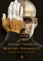 Wieczny Grunwald. Powieść zza końca czasów