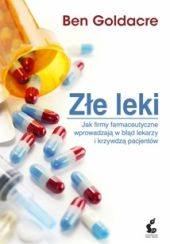 Złe leki. Jak firmy farmaceutyczne wprowadzają w błąd lekarzy i krzywdzą pacjentów