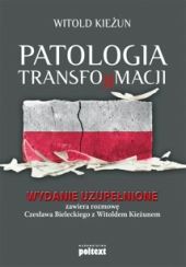 Patologia transformacji. Wydanie uzupełnione. Zawiera rozmowę Czesława Bieleckiego z Witoldem Kieżunem