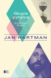 Głupie pytania. Krótki kurs filozofii