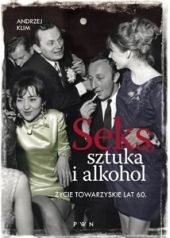 Seks, sztuka i alkohol. Życie towarzyskie lat 60.