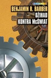 Dżihad kontra McŚwiat. Jak nasz świat dzieli się, a zarazem jednoczy i co to oznacza dla demorkacji