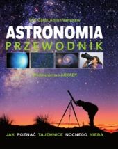Astronomia. Przewodnik. Jak poznać tajemnice nocnego nieba