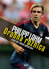 Philipp Lahm. Drobna różnica, czyli jak zostać piłkarzem