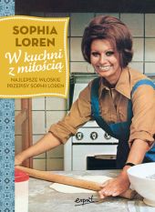 W kuchni z miłością. Najlepsze włoskie przepisy Sophii Loren