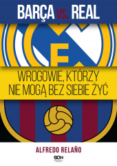 Barça vs. Real. Wrogowie, którzy nie mogą bez siebie żyć