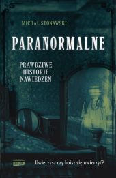 Paranormalne. Prawdziwe historie nawiedzeń