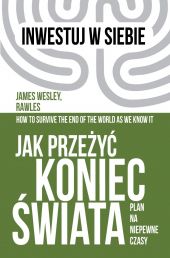 Jak przeżyć koniec świata. Plan na niepewnie czasy