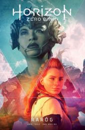 Horizon Zero Dawn. Tom 1: Raróg