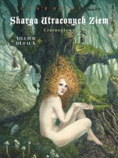 Skarga Utraconych Ziem. Czarownice. Tom 1: Czarnogłowy