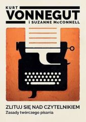 Zlituj się nad czytelnikiem. Zasady twórczego pisania