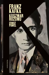 Franz Kafka. Koszmar rozumu