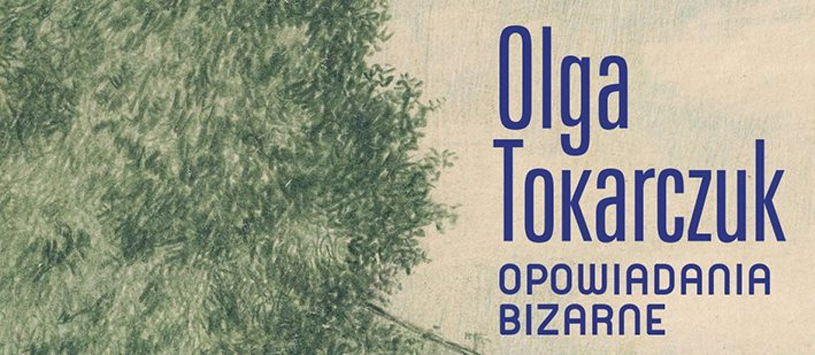 Opowiadania bizarne: nowa ksiażka Olgi Tokarczuk niedługo