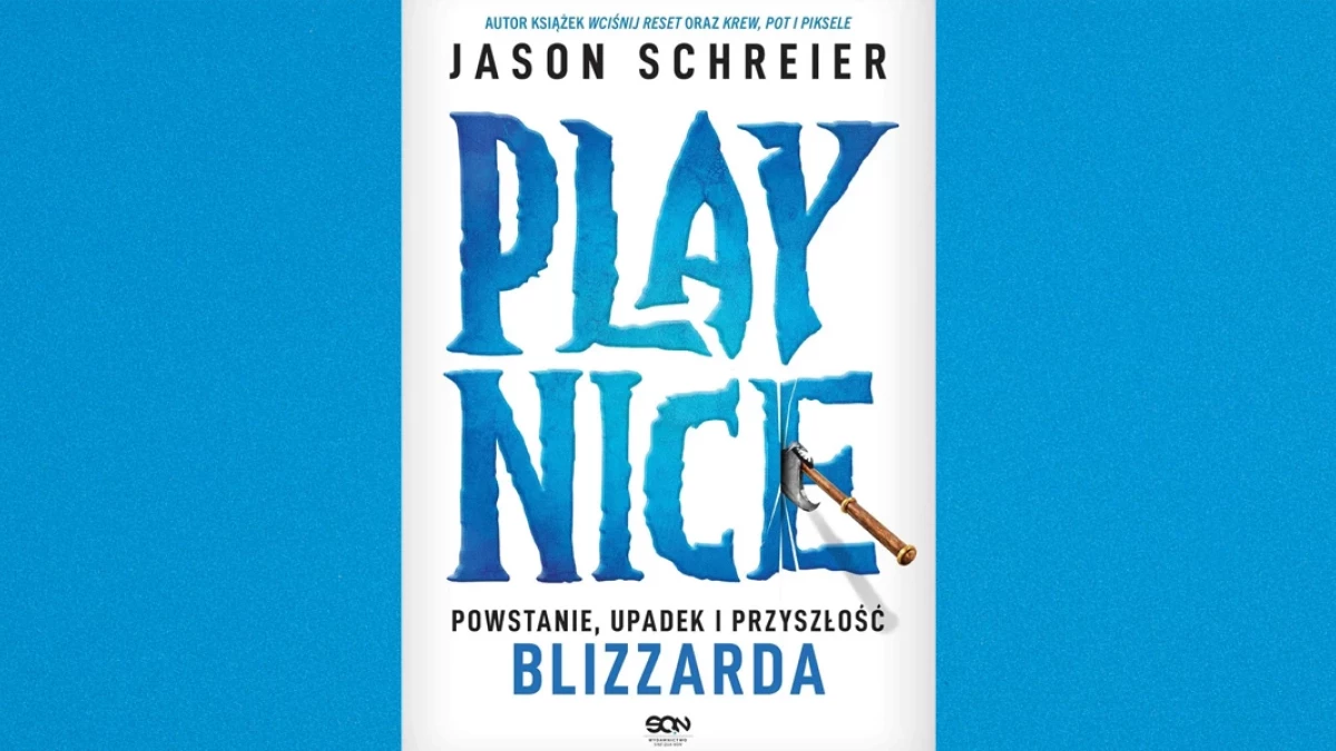 Play Nice. Powstanie, upadek i przyszłość Blizzarda - recenzja książki