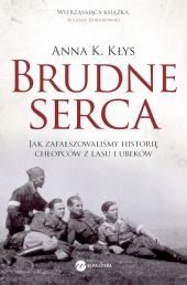 Brudne serca. Jak zafałszowaliśmy historię chłopców z lasu i Ubeków