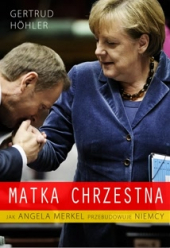 Matka chrzestna. Jak Angela Merkel przebudowuje Niemcy