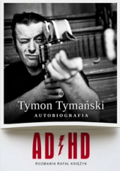 ADHD – Autobiografia. Rozmawia Rafał Księżyk