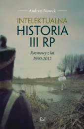 Intelektualna historia III RP. Rozmowy z lat 1990-2012
