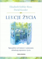 Lekcje życia. Specjaliści od śmierci i umierania zdradzają tajemnice życia