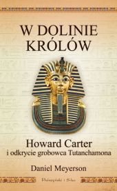 W Dolinie Królów. Howard Carter i odkrycie grobowca Tutanchamona