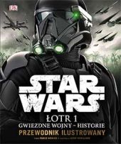 Star Wars. Łotr 1. Gwiezdne wojny – historie. Przewodnik ilustrowany