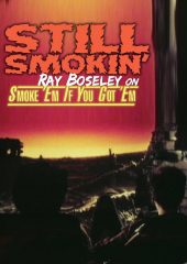 Still Smokin’: Ray Boseley on Smoke ‚Em If You Got ‚Em