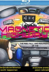 Magnetic Highway: The Rise, Fall, and Resurgence of the Independent Video Store