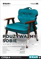 Poużywajmy sobie. Historia polskiego wzornictwa