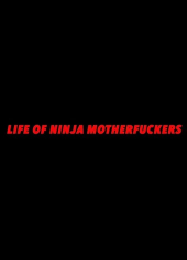 Life of Ninja Motherfuckers